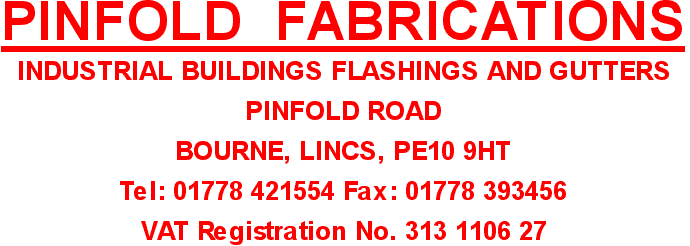 Pinfold Fabrications - Bourne LINCS - Tel 01778 421554 Fax 01778 393456. fabrication,specialists,flashings,gutters,louvres,soakers,special requests,industrial buildings,commercial,private,colours,sheet metal,metal,plastisol,pvf2,stelvatite,food-safe,foodsafe,liner enamel